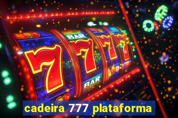 cadeira 777 plataforma
